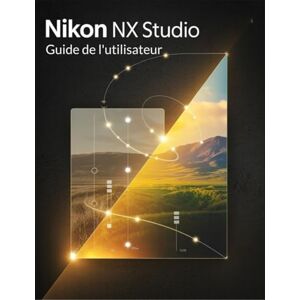Lawson, Fletcher Nikon NX Studio Guide de l'utilisateur: Le manuel sans jargon pour les débutants et les seniors pour obtenir de belles photos professionnelles Lawson, Fletcher Nikon NX Studio Guide de l'utilisateur: Le manuel sans jargon pour les débutants et les seniors pour obtenir de belles photos professionnelles
