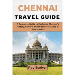Barker CHENNAI TRAVEL GUIDE 2026: A Complete Guide to Exploring Chennai’s History, Culture, and Hidden Treasures in South India (TerraVista Travels) Barker CHENNAI TRAVEL GUIDE 2026: A Complete Guide to Exploring Chennai’s History, Culture, and Hidden Treasures in South India (TerraVista Travels)