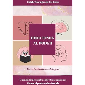 Marugan de los Bueis, Sra Odalie EMOCIONES AL PODER: Cuando tienes poder sobre tus emociones tienes el poder sobre tu vida Marugan de los Bueis, Sra Odalie EMOCIONES AL PODER: Cuando tienes poder sobre tus emociones tienes el poder sobre tu vida