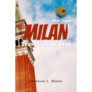 Mateo, Madison L. MILAN Travel Guide 2026: Discover Iconic Landmarks, Savor Authentic Cuisine, Uncover Hidden Gems, and Plan Perfect Day Trips in Italy’s Fashion Capital (MMTRAVEL TIPS FOR 2026) Mateo, Madison L. MILAN Travel Guide 2026: Discover Iconic Landmarks, Savor Authentic Cuisine, Uncover Hidden Gems, and Plan Perfect Day Trips in Italy’s Fashion Capital (MMTRAVEL TIPS FOR 2026)