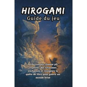 A. Olaf, Sam HIROGAMI Guide du jeu: Perfectionnez chaque pli, explorez des royaumes enchantés et rejoignez la quête de Hiro pour guérir un monde brisé A. Olaf, Sam HIROGAMI Guide du jeu: Perfectionnez chaque pli, explorez des royaumes enchantés et rejoignez la quête de Hiro pour guérir un monde brisé
