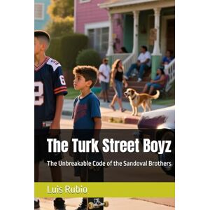 Rubio, Luis The Turk Street Boyz: The Unbreakable Code of the Sandoval Brothers Rubio, Luis The Turk Street Boyz: The Unbreakable Code of the Sandoval Brothers
