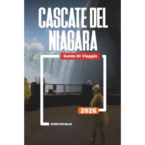 Douglas, Doris CASCATE DEL NIAGARA Guida di viaggio 2026: Tour panoramici, gite in barca e avventure in famiglia Douglas, Doris CASCATE DEL NIAGARA Guida di viaggio 2026: Tour panoramici, gite in barca e avventure in famiglia