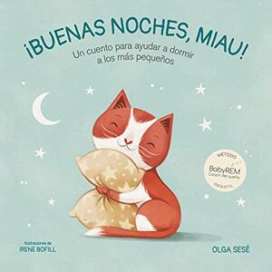 Sesé, Olga Buenas Noches Miau: Un Cuento Para Ayudar a Dormir a Los Más Pequeños / Good Nig Ht, Meow: Un Cuento Para Ayudar a Dormir a Los Mas Pequenos (Emociones, valores y hábitos) Sesé, Olga Buenas Noches Miau: Un Cuento Para Ayudar a Dormir a Los Más Pequeños / Good Nig Ht, Meow: Un Cuento Para Ayudar a Dormir a Los Mas Pequenos (Emociones, valores y hábitos)