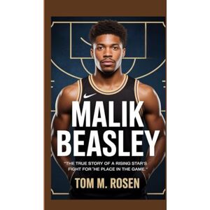 Rosen, Tom M. MALIK BEASLEY: "The True Story of a Rising Star's Fight for His Place in the Game Rosen, Tom M. MALIK BEASLEY: "The True Story of a Rising Star's Fight for His Place in the Game