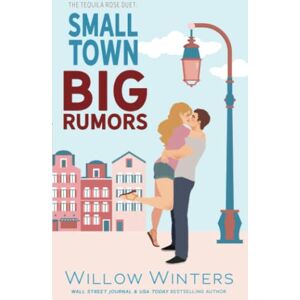 Winters, Willow Small Town, Big Rumors: The Tequila Rose Duet Winters, Willow Small Town, Big Rumors: The Tequila Rose Duet