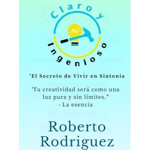 Rodriguez Claro y Ingenioso: El secreto de vivir en sintonía Rodriguez Claro y Ingenioso: El secreto de vivir en sintonía