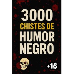 Roto 3000 Chistes de Humor Negro: La Biblia Del Humor NEGRO, Prohibida de la risa macabra, Cruel y Sin Límites. Comedia OSCURA Para Reír Con Amigos Roto 3000 Chistes de Humor Negro: La Biblia Del Humor NEGRO, Prohibida de la risa macabra, Cruel y Sin Límites. Comedia OSCURA Para Reír Con Amigos