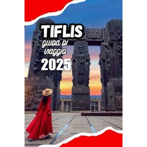 JONES, MARY C. TBILISI GUIDA DI VIAGGIO 2025: Il tuo pianificatore di vacanze per le migliori attrazioni, alloggi convenienti, autentica cucina georgiana e gite di un giorno indimenticabili JONES, MARY C. TBILISI GUIDA DI VIAGGIO 2025: Il tuo pianificatore di vacanze per le migliori attrazioni, alloggi convenienti, autentica cucina georgiana e gite di un giorno indimenticabili