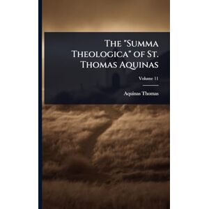 Thomas, Aquinas The "Summa Theologica" of St. Thomas Aquinas Thomas, Aquinas The "Summa Theologica" of St. Thomas Aquinas