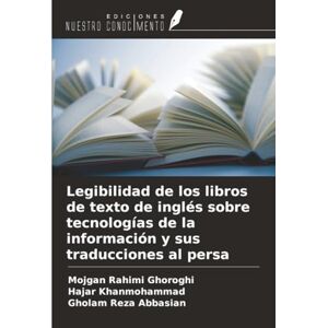 Rahimi Ghoroghi, Mojgan Legibilidad de los libros de texto de inglés sobre tecnologías de la información y sus traducciones al persa Rahimi Ghoroghi, Mojgan Legibilidad de los libros de texto de inglés sobre tecnologías de la información y sus traducciones al persa