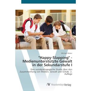 Weber Happy-Slapping" Medienunterstützte Gewalt in der Sekundarstufe I: Eine sozialpädagogische Studie über den Zusammenhang von Medien, Gewalt und Schule. 2. Auflage Weber Happy-Slapping" Medienunterstützte Gewalt in der Sekundarstufe I: Eine sozialpädagogische Studie über den Zusammenhang von Medien, Gewalt und Schule. 2. Auflage