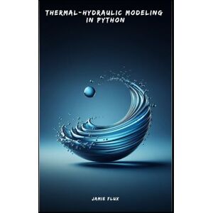 Flux, Jamie Thermal-Hydraulic Modeling in Python (Golden Dawn Engineering) Flux, Jamie Thermal-Hydraulic Modeling in Python (Golden Dawn Engineering)