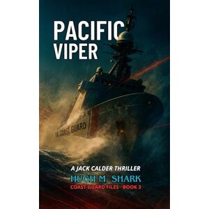 SHARK, HUGH M. PACIFIC VIPER: A Jack Calder Thriller (Coast Guard Files) SHARK, HUGH M. PACIFIC VIPER: A Jack Calder Thriller (Coast Guard Files)
