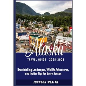Wealth, Johnson Alaska Travel Guide 2025-2026: Breathtaking Landscapes, Wildlife Adventures, and Insider Tips for Every Season Wealth, Johnson Alaska Travel Guide 2025-2026: Breathtaking Landscapes, Wildlife Adventures, and Insider Tips for Every Season