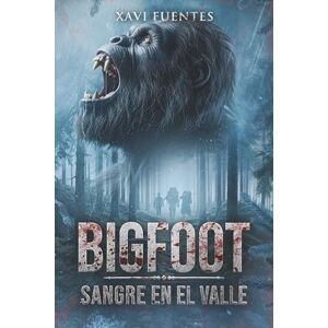 Fuentes, Xavi BIGFOOT: Sangre en el valle. Thriller pulp de terror y supervivencia en los Pirineos (Libro 3. Saga Sangre y niebla) (Bigfoot: Sangre y Niebla) Fuentes, Xavi BIGFOOT: Sangre en el valle. Thriller pulp de terror y supervivencia en los Pirineos (Libro 3. Saga Sangre y niebla) (Bigfoot: Sangre y Niebla)
