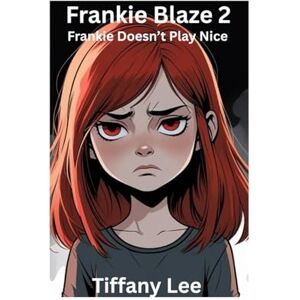 Lee Frankie Blaze Book 2 Frankie Doesn't Play Nice (Frankie Blaze Words of Fire) Lee Frankie Blaze Book 2 Frankie Doesn't Play Nice (Frankie Blaze Words of Fire)