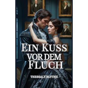 Blythe, Thessaly Ein Kuss vor dem Fluch: Ein Gothic-Roman der verbotenen Liebe und alten Schatten (Die Gothic-Bräute von Ashbourne) Blythe, Thessaly Ein Kuss vor dem Fluch: Ein Gothic-Roman der verbotenen Liebe und alten Schatten (Die Gothic-Bräute von Ashbourne)