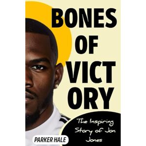 Hale, Parker Bones Of Victory: The Inspiring Story of Jon Jones (Champions of the Ring) Hale, Parker Bones Of Victory: The Inspiring Story of Jon Jones (Champions of the Ring)