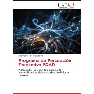 Cánchig Loya, Juan Carlos Programa de Percepción Preventiva PDAR: Activando los sentidos para evitar variabilidad, accidentes, desperdicios y riesgos Cánchig Loya, Juan Carlos Programa de Percepción Preventiva PDAR: Activando los sentidos para evitar variabilidad, accidentes, desperdicios y riesgos