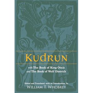Kudrun: with The Book of King Otnit and The Book of Wolf Dietrich Kudrun: with The Book of King Otnit and The Book of Wolf Dietrich
