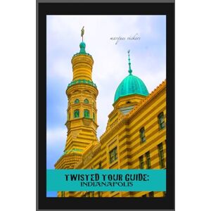 Vickers, Marques Twisted Tour Guide: Indianapolis: Shocking History, Discoveries, Scandals and Vice (Twisted Tour Guides Series) Vickers, Marques Twisted Tour Guide: Indianapolis: Shocking History, Discoveries, Scandals and Vice (Twisted Tour Guides Series)