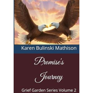 Bulinski Mathison, Karen Promise's Journey: Grief Garden Series Volume 2 Bulinski Mathison, Karen Promise's Journey: Grief Garden Series Volume 2