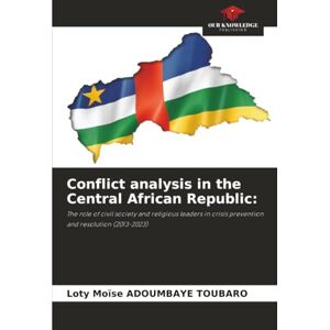 ADOUMBAYE TOUBARO, Loty Moïse Conflict analysis in the Central African Republic:: The role of civil society and religious leaders in crisis prevention and resolution (2013-2023) ADOUMBAYE TOUBARO, Loty Moïse Conflict analysis in the Central African Republic:: The role of civil society and religious leaders in crisis prevention and resolution (2013-2023)
