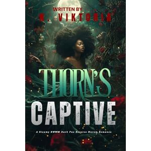 Viktoria, N. Thorn’s Captive: A Steamy BWWM Interracial Multicultural Standalone Dark Fae Reverse Harem Paranormal Romance (THORNS & THRONES) Viktoria, N. Thorn’s Captive: A Steamy BWWM Interracial Multicultural Standalone Dark Fae Reverse Harem Paranormal Romance (THORNS & THRONES)