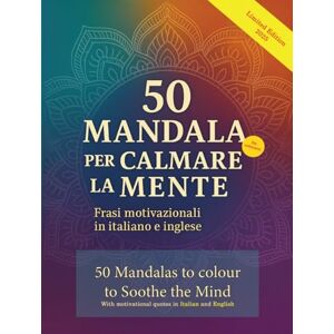 Babira, Mr Iulian Mihail 50 Mandala da colorare per calmare la mente 50 Mandalas to colour to soothe the mind: Con frasi motivazionali in Italiano e Inglese; With motivazionale quote in Italian and English Babira, Mr Iulian Mihail 50 Mandala da colorare per calmare la mente 50 Mandalas to colour to soothe the mind: Con frasi motivazionali in Italiano e Inglese; With motivazionale quote in Italian and English