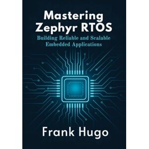 Hugo Boss Mastering Zephyr RTOS: Building Reliable and Scalable Embedded Applications Hugo Boss Mastering Zephyr RTOS: Building Reliable and Scalable Embedded Applications