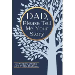 Grace, Clarissa Dad, Please Tell Me Your Story A Father's Guided Life Story Journal: Family History Memory Keepsake Book To Record Lifetime Stories And Memories From His Past And Today Grace, Clarissa Dad, Please Tell Me Your Story A Father's Guided Life Story Journal: Family History Memory Keepsake Book To Record Lifetime Stories And Memories From His Past And Today