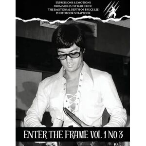 Bruce Lee Enter the frame Issue No 3 EXPRESSIONS & EMOTIONS: Emotions and Expressions Bruce Lee Enter the frame Issue No 3 EXPRESSIONS & EMOTIONS: Emotions and Expressions