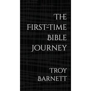 Barnett, Troy The First-Time Bible Journey Barnett, Troy The First-Time Bible Journey