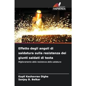 Dighe, Kapil Keshavrao Effetto degli angoli di saldatura sulla resistenza dei giunti saldati di testa: Miglioramento della resistenza della saldatura Dighe, Kapil Keshavrao Effetto degli angoli di saldatura sulla resistenza dei giunti saldati di testa: Miglioramento della resistenza della saldatura