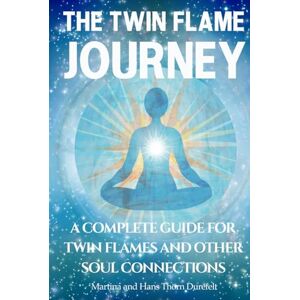 Thörn Durefelt, Martina and Hans The Twin Flame Journey: The path to deep soul Healing & divine Union (Your Success with the Self-Healing book series) Thörn Durefelt, Martina and Hans The Twin Flame Journey: The path to deep soul Healing & divine Union (Your Success with the Self-Healing book series)