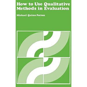 Quinn Patton, Michael How to Use Qualitative Methods in Evaluation (CSE Program Evaluation Kit) Quinn Patton, Michael How to Use Qualitative Methods in Evaluation (CSE Program Evaluation Kit)