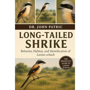 PATRIC, DR. JOHN LONG-TAILED SHRIKE: "Behavior, Habitat, and Identification of Lanius schach” PATRIC, DR. JOHN LONG-TAILED SHRIKE: "Behavior, Habitat, and Identification of Lanius schach”