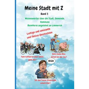 Foerster, Rainer Meine Stadt mit Z Band 3. Verse, die sich reimen.: Unnützes Wisen oder nicht? Gereimte Verse angelehnt an Limmericks Foerster, Rainer Meine Stadt mit Z Band 3. Verse, die sich reimen.: Unnützes Wisen oder nicht? Gereimte Verse angelehnt an Limmericks