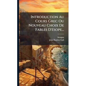 Introduction Au Cours Grec Ou Nouveau Choix De Fables D'Ã(c)sope... Introduction Au Cours Grec Ou Nouveau Choix De Fables D'Ã(c)sope...