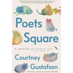 Gustafson, Courtney Poets Square: A memoir in thirty feral cats Gustafson, Courtney Poets Square: A memoir in thirty feral cats