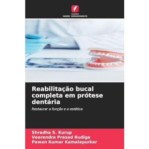 Kurup, Shradha S. Reabilitação bucal completa em prótese dentária: Restaurar a função e a estética Kurup, Shradha S. Reabilitação bucal completa em prótese dentária: Restaurar a função e a estética