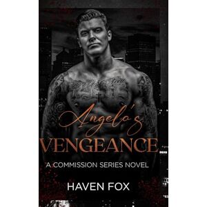 Fox, Haven Angelo's Vengeance: A Dark Mafia Romance (The Commission Novel Series) Fox, Haven Angelo's Vengeance: A Dark Mafia Romance (The Commission Novel Series)