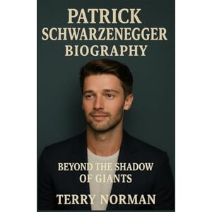 Norman Patrick Schwarzenegger Biography: Beyond the Shadow of Giants Norman Patrick Schwarzenegger Biography: Beyond the Shadow of Giants
