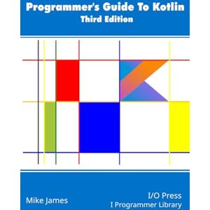 James, Mike Programmer’s Guide To Kotlin, Third Edition James, Mike Programmer’s Guide To Kotlin, Third Edition