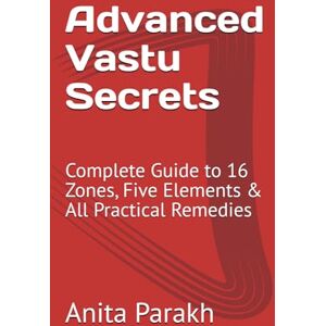 Parakh, Anita Advanced Vastu Secrets: Complete Guide to 16 Zones, Five Elements & All Practical Remedies Parakh, Anita Advanced Vastu Secrets: Complete Guide to 16 Zones, Five Elements & All Practical Remedies