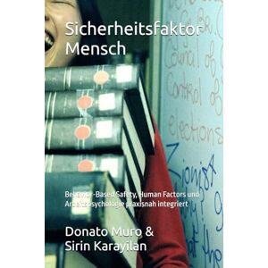 Muro, Donato Sicherheitsfaktor Mensch: Behavior-Based Safety, Human Factors und Arbeitspsychologie praxisnah integriert Muro, Donato Sicherheitsfaktor Mensch: Behavior-Based Safety, Human Factors und Arbeitspsychologie praxisnah integriert