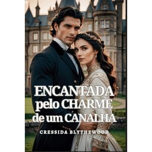 Blythewood, Cressida Encantada pelo Charme de um Canalha: Um Romance de Epoca Espirituoso, Engraçado e Doce (Os Rogues e os Românticos Relutantes) Blythewood, Cressida Encantada pelo Charme de um Canalha: Um Romance de Epoca Espirituoso, Engraçado e Doce (Os Rogues e os Românticos Relutantes)