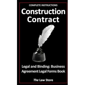 Law Store, The Construction Contract: Legal and Binding: Business Agreement, Legal Forms Book Law Store, The Construction Contract: Legal and Binding: Business Agreement, Legal Forms Book