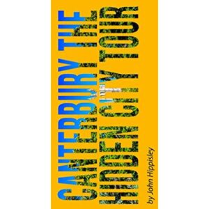 Hippisley, Mr John David Canterbury The Hidden City Tour: Canterbury Unseen Hippisley, Mr John David Canterbury The Hidden City Tour: Canterbury Unseen